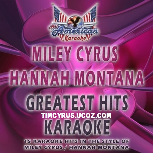 Miley Cyrus / 
Hannah Montana (Greatest Hits Karaoke) (Karaoke Version In The Style Of 
Miley Cyrus)