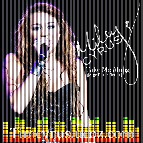Miley Cyrus - "Take Me Along" (Jorge Duran Remix)