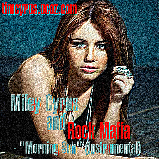 Miley Cyrus and Rock Mafia - "Morning Sun" (Instrumental)