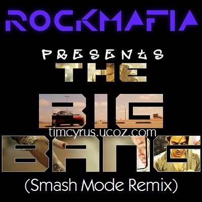 Rock Mafia feat. Miley Cyrus - "The Big Bang" (Smash Mode Remix)